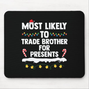 Most Likely To Trade Brother For Presents Matching Mouse Mat