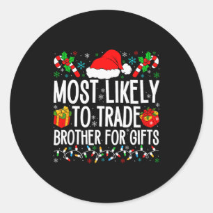 Most Likely To Trade Brother For Xmas Matching Fam Classic Round Sticker