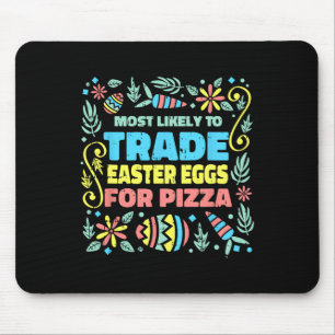 Most Likely To Trade Easter Egg For Pizza Egg Hunt Mouse Mat