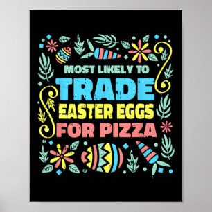Most Likely To Trade Easter Egg For Pizza Egg Hunt Poster