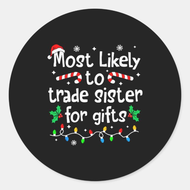 Most Likely To Trade Sister For Christmas Matching Classic Round Sticker (Front)