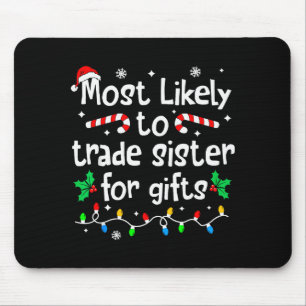 Most Likely To Trade Sister For Christmas Matching Mouse Mat
