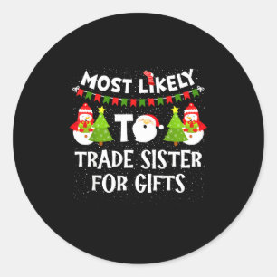 Most Likely To Trade Sister For Cute Christmas Sno Classic Round Sticker