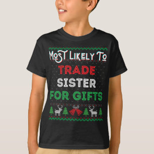 Most Likely To Trade Sister For Gifts Christmas Sw T-Shirt