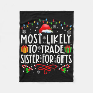 Most Likely To Trade Sister For Gifts Family Chris Fleece Blanket