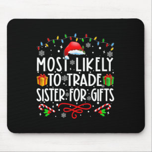 Most Likely To Trade Sister For Gifts Family Chris Mouse Mat