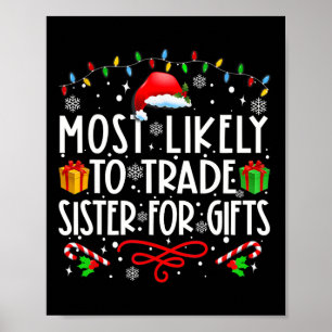 Most Likely To Trade Sister For Gifts Family Chris Poster