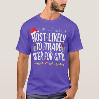 Most Likely To Trade Sister For Gifts Family Chris T-Shirt