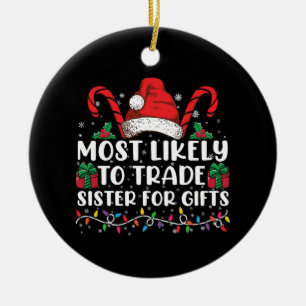 Most Likely To Trade Sister For Gifts Family Xmas Ceramic Tree Decoration