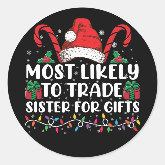 Most Likely To Trade Sister For Gifts Family Xmas Classic Round Sticker (Front)