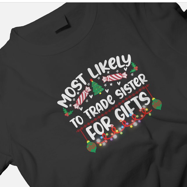Most Likely to Trade Sister For Gifts funny xmas T-Shirt (Creator Uploaded)