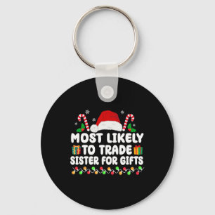 Most Likely To Trade Sister For Gifts Matching Chr Key Ring