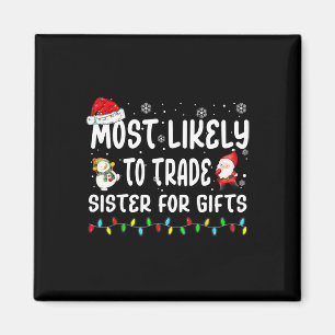 Most Likely To Trade Sister For Gifts Matching Fam Magnet