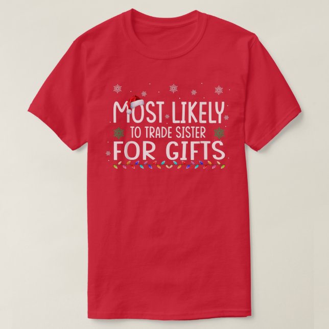Most Likely To Trade Sister For Gifts Santa Hat Xm T-Shirt (Design Front)