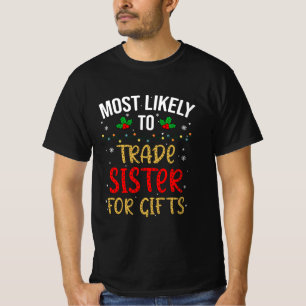 Most Likely To Trade Sister For Gifts T-Shirt