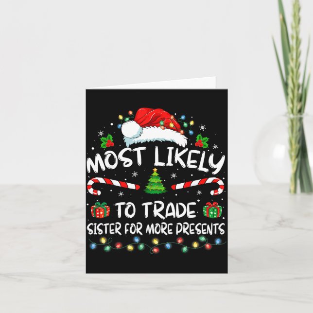 Most Likely To Trade Sister For More Christmas  Card (Front)