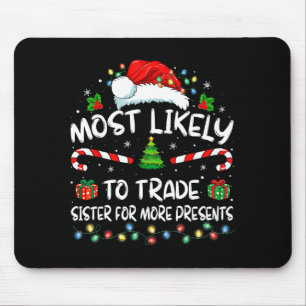 Most Likely To Trade Sister For More Christmas Mouse Mat