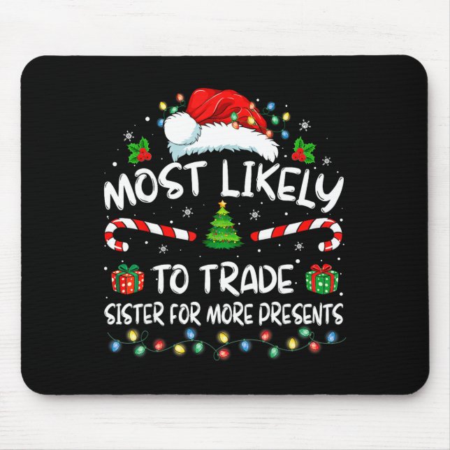 Most Likely To Trade Sister For More Christmas  Mouse Mat (Front)