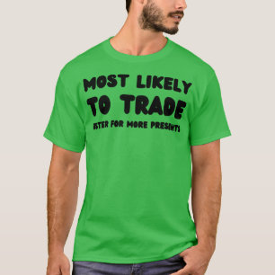 Most Likely To Trade Sister For More Presents T-Shirt