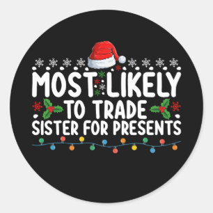 Most Likely To Trade Sister for Presents Christmas Classic Round Sticker