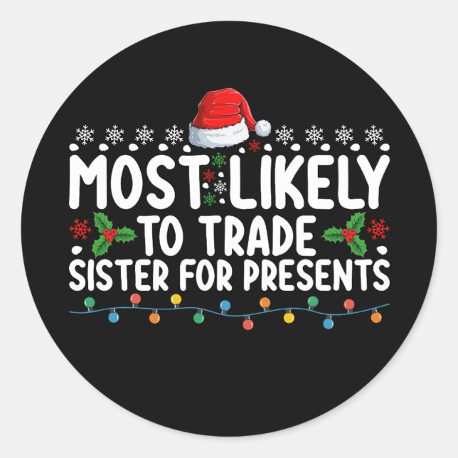Most Likely To Trade Sister for Presents Christmas Classic Round Sticker (Front)