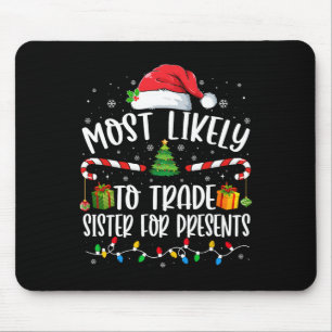 Most Likely To Trade Sister for Presents Family Ma Mouse Mat