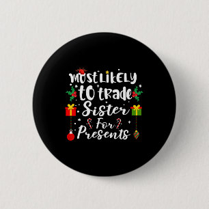 Most Likely To Trade Sister For Presents Funny Xma 6 Cm Round Badge