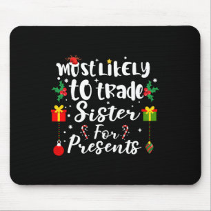 Most Likely To Trade Sister For Presents Funny Xma Mouse Mat