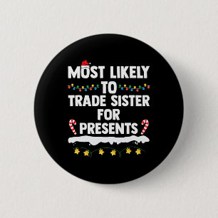 Most Likely To Trade Sister For Presents Matching 6 Cm Round Badge