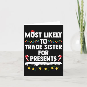 Most Likely To Trade Sister For Presents Matching  Card