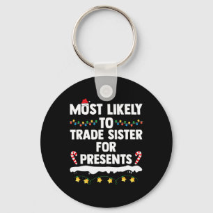 Most Likely To Trade Sister For Presents Matching Key Ring
