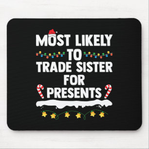 Most Likely To Trade Sister For Presents Matching Mouse Mat