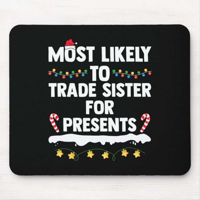 Most Likely To Trade Sister For Presents Matching  Mouse Mat (Front)