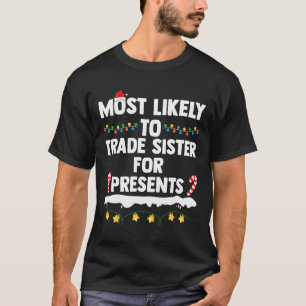 Most Likely To Trade Sister For Presents Matching  T-Shirt