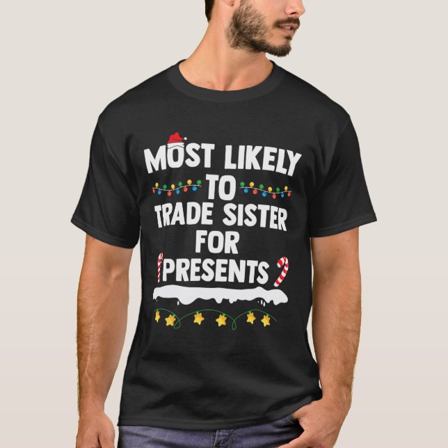 Most Likely To Trade Sister For Presents Matching  T-Shirt (Front)