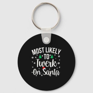 Most Likely To Twerk On Santa Inappropriate Christ Key Ring