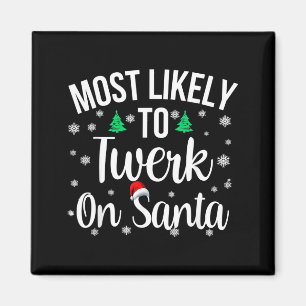 Most Likely To Twerk On Santa Inappropriate Christ Magnet
