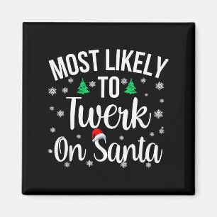 Most Likely To Twerk On Santa Inappropriate Christ Magnet