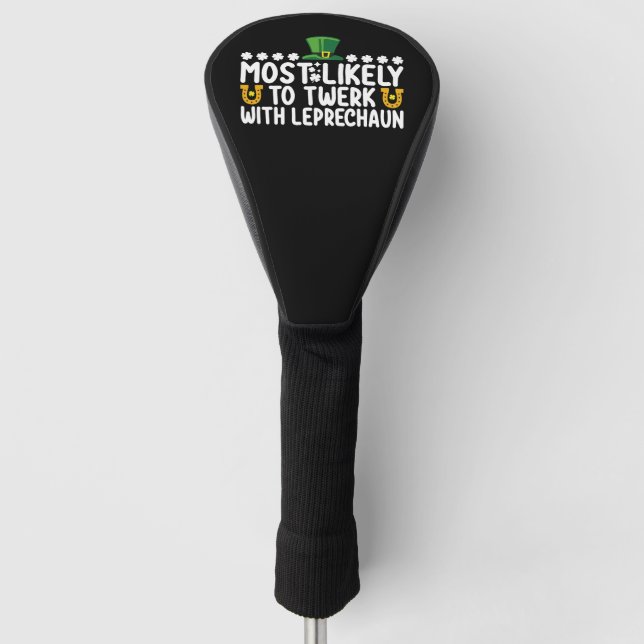 Most Likely To Twerk With Leprechaun Dance Funny Golf Head Cover (Front)