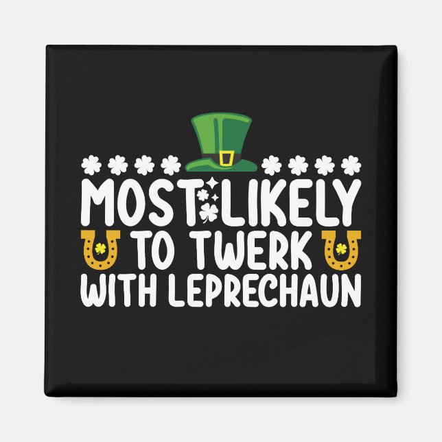 Most Likely To Twerk With Leprechaun Dance Funny Magnet (Front)