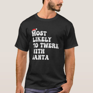 Most Likely To Twerk With Santa Christmas Saying 1 T-Shirt
