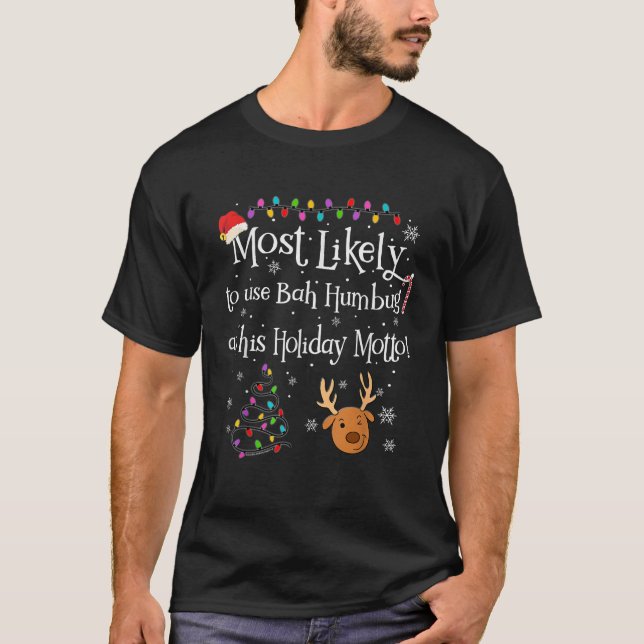Most Likely To Use Bah Humbug Holiday Motto Funny  T-Shirt (Front)