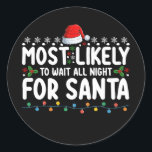 Most Likely To Wait All Night For Santa Christmas Classic Round Sticker<br><div class="desc">Most Likely To Wait All Night For Santa Christmas</div>