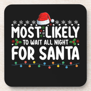 Most Likely To Wait All Night For Santa Christmas Coaster