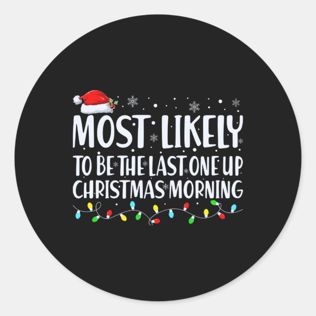 Most Likely To Wake Up First Christmas Morning T S Classic Round Sticker (Front)