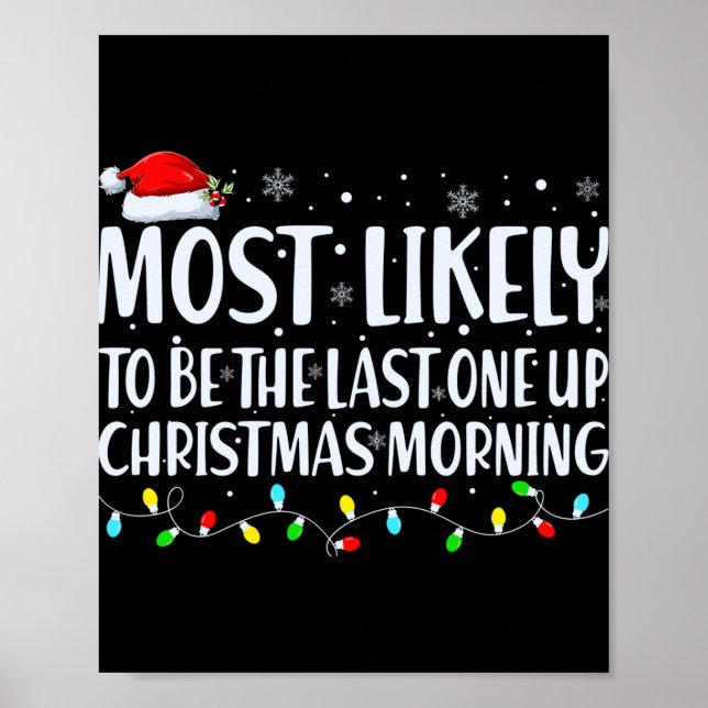 Most Likely To Wake Up First Christmas Morning T S Poster (Front)