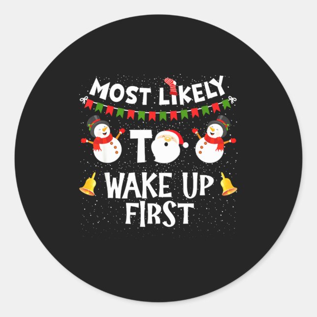 Most Likely To Wake Up First Funny Christmas Famil Classic Round Sticker (Front)