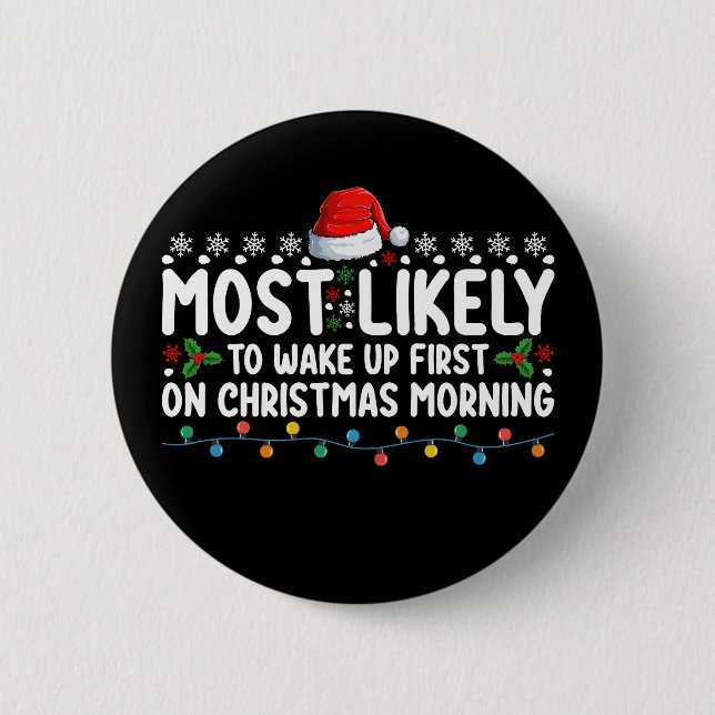 Most Likely To Wake Up First On Christmas Morning 6 Cm Round Badge (Front)