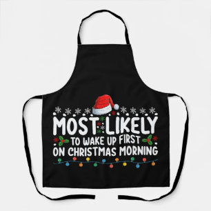 Most Likely To Wake Up First On Christmas Morning Apron