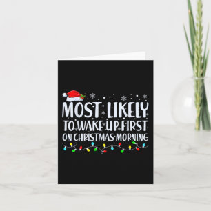 Most Likely To Wake Up First On Christmas Morning  Card